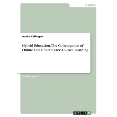 Hybrid Education. The Convergence of Online and Limited Face-To-Face Learning
