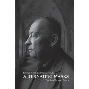Alternating Masks: Selected Poems of Kornelijus Platelis