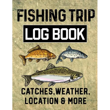 Fishing Trip Log Book Catches, Weather, Location, and More: Official Fisherman's record book to log all the important note with writing prompts and se