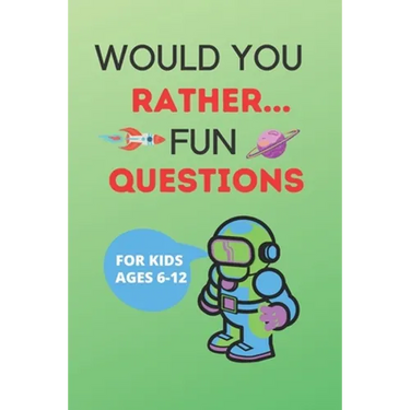 Would You Rather Fun Questions: The book of funny, hilarious questions For kids ages 6-12 ( teens and adults too), cover is a space design
