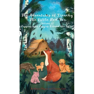 The Adventures of Frenchy the Little Red Fox and his Friends Volume 2: Puppies and Piggies Around the Farm