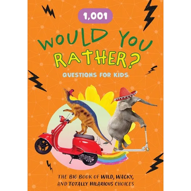 1,001 Would You Rather? Questions for Kids: The Big Book of Wild, Wacky, and Totally Hilarious Choices