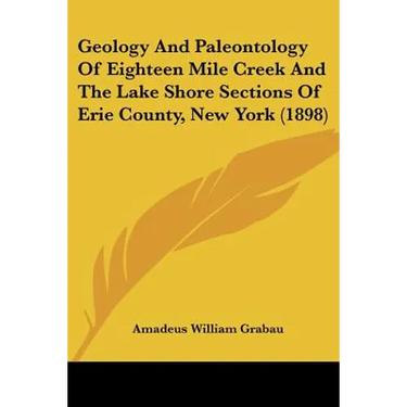 Geology And Paleontology Of Eighteen Mile Creek And The Lake Shore Sections Of Erie County, New York (1898)