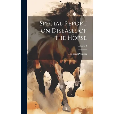 Special Report on Diseases of the Horse; Volume 2