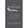 The Envoy: The Epic Rescue of the Last Jews of Europe in the Desperate Closing Months of World War II