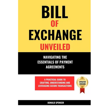 Bill of Exchange Unveiled: Navigating the Essentials of Payment Agreements. A Practical Guide to Crafting, Understanding and Leveraging Secure Tr