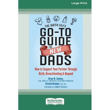 The Birth Guy's Go-To Guide for New Dads: How to Support Your Partner Through Birth, Breastfeeding, and Beyond (16pt Large Print Edition)