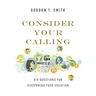 Consider Your Calling: Six Questions for Discerning Your Vocation