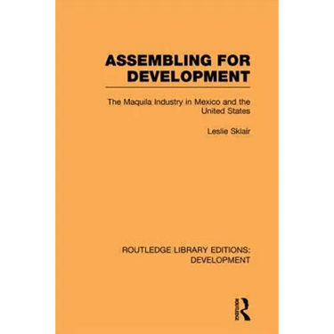 Assembling for Development: The Maquila Industry in Mexico and the United States