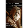 Persuaded: The Story of Nicodemus, a Novel
