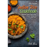 The Complete Indian Rice Cookbook: Master Indian Pulao (Pilaf), Biryani, Khichadi, and Much More!