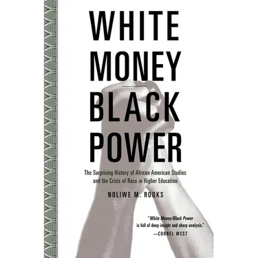 White Money/Black Power: The Surprising History of African American Studies and the Crisis of Race in Higher Education