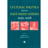 Cultural Politics Around East Asian Cinema 1939-2018