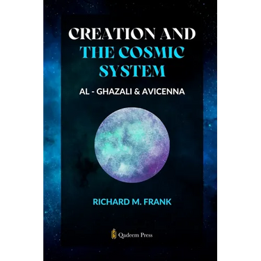 Creation and the Cosmic System - Al Ghazali and Avicenna