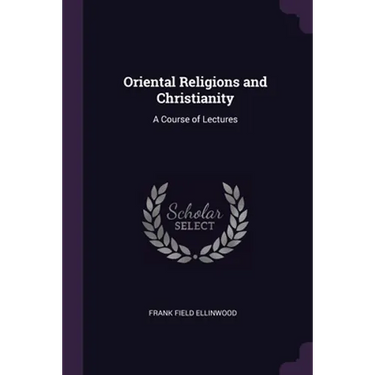 Oriental Religions and Christianity: A Course of Lectures