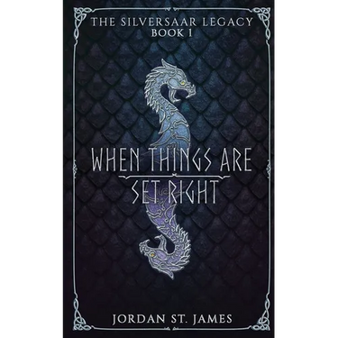 When Things Are Set Right: The Silversaar Legacy: Book 1