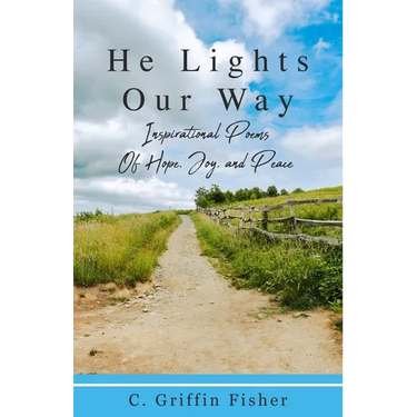 He Lights Our Way: Inspirational Poems of Hope, Joy, and Peace