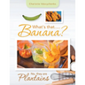 What's That.....Banana?: No, They Are Plantains