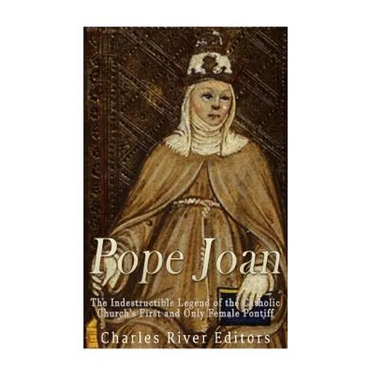 Pope Joan: The Indestructible Legend of the Catholic Church's First and Only Female Pontiff
