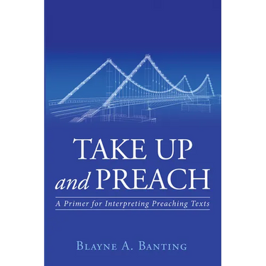 Take Up and Preach: A Primer for Interpreting Preaching Texts