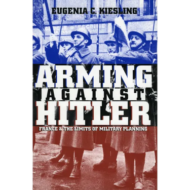 Arming Against Hitler: France and the Limits of Military Planning