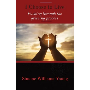 I Choose to Live: Pushing through the grieving process