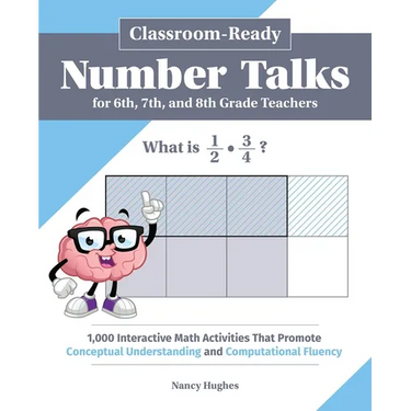 Classroom-Ready Number Talks for Sixth, Seventh, and Eighth Grade Teachers: 1,000 Interactive Math Activities That Promote Conceptual Understanding an