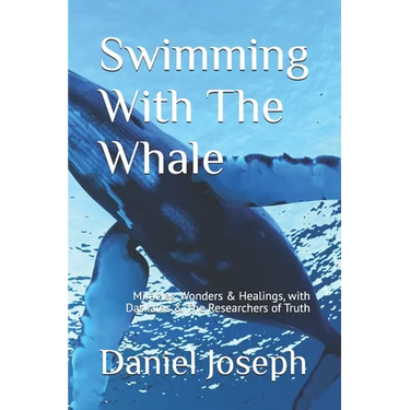 Swimming With The Whale: The Miracles, Wonders and Healings with Daskalos & the Researchers of Truth