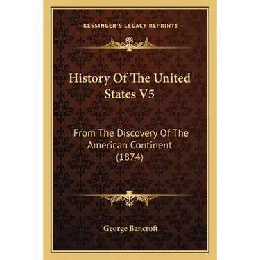 History Of The United States V5: From The Discovery Of The American Continent (1874)