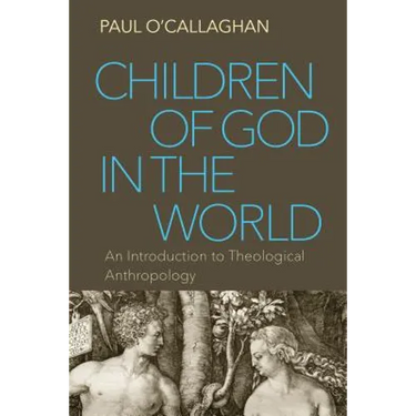 Children of God in the World: An Introduction to Theological Anthropology