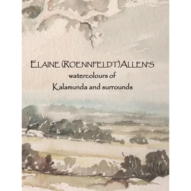 ELAINE (ROENNFELDT) ALLEN'S watercolours of Kalamunda and surrounds