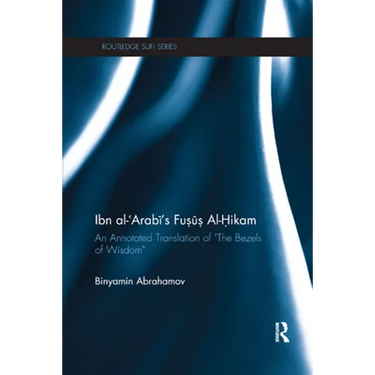 Ibn Al-Arabi's Fusus Al-Hikam: An Annotated Translation of the Bezels of Wisdom