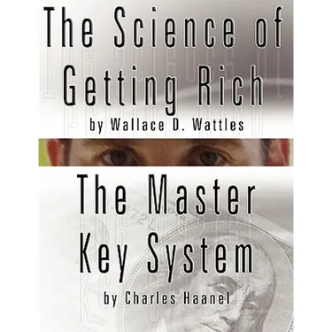 The Science of Getting Rich by Wallace D. Wattles AND The Master Key System by Charles Haanel