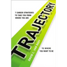Trajectory: 7 Career Strategies to Take You from Where You Are to Where You Want to Be