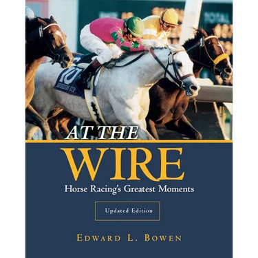 At the Wire: Horse Racing's Greatest Moments