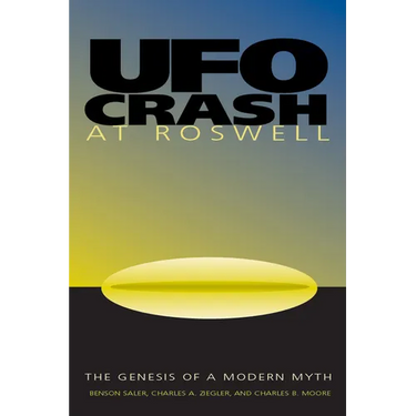 UFO Crash at Roswell: The Genesis of a Modern Myth