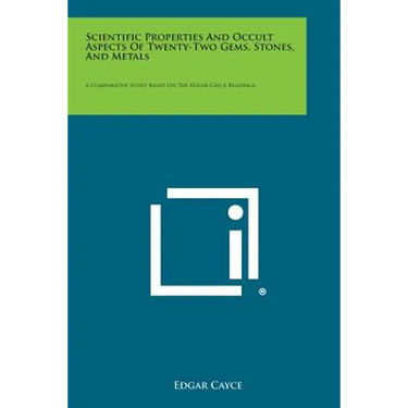Scientific Properties and Occult Aspects of Twenty-Two Gems, Stones, and Metals: A Comparative Study Based on the Edgar Cayce Readings