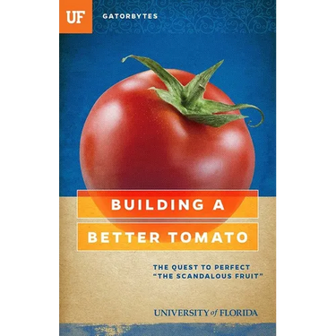 Building a Better Tomato: The Quest to Perfect the Scandalous Fruit
