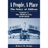 A People, a Place: The Story of Abilene, Volume 2: The Modern City, 1940-2010