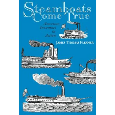 Steamboats Come True: American Inventors in Action