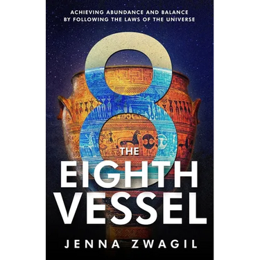 The Eighth Vessel: Achieving Abundance and Balance by Following the Laws of the Universe
