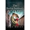 The Berlin Soldier's Vow: A Historical Fiction Novel