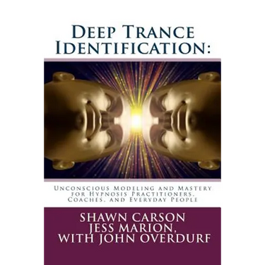Deep Trance Identification: Unconscious Modeling and Mastery for Hypnosis Practitioners, Coaches, and Everyday People