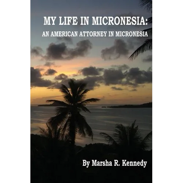 My Life in Micronesia: An American Attorney in Micronesia