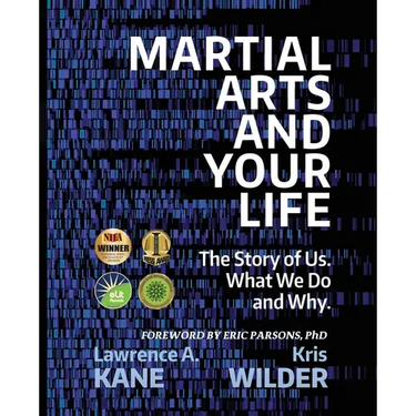 Martial Arts and Your Life: The Story of Us: A Survey of What We Do and Why