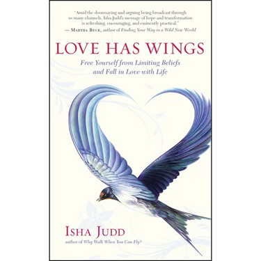 Love Has Wings: Free Yourself from Limiting Beliefs and Fall in Love with Life
