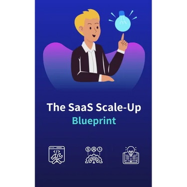 The SaaS Scale-Up Blueprint: A Guide to Building and Growing a Tech Company