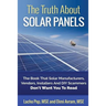 The Truth About Solar Panels: The Book That Solar Manufacturers, Vendors, Installers And DIY Scammers Don't Want You To Read