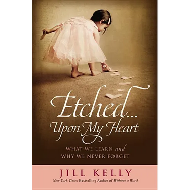 Etched...Upon My Heart: What We Learn and Why We Never Forget