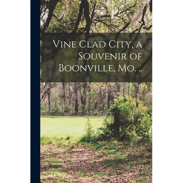 Vine Clad City, a Souvenir of Boonville, Mo. ..